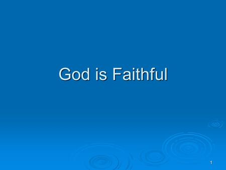 1 God is Faithful. 2  2 Timothy 2:13 If we are faithless, He remains faithful; He cannot deny Himself  Hebrews 13: 5-6 55 Let your conduct be without.