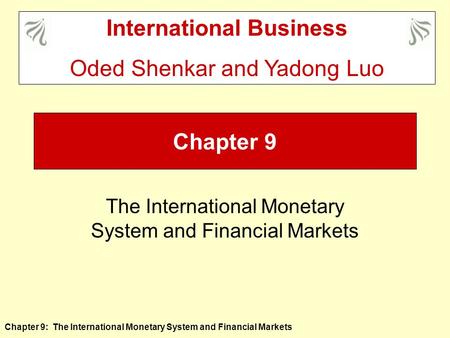 Chapter 9: The International Monetary System and Financial Markets Chapter 9 The International Monetary System and Financial Markets International Business.