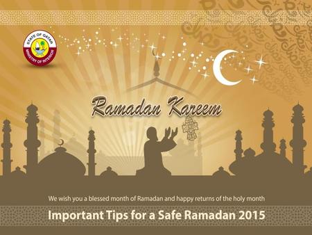 Safety in holy month of Ramadan is very important whether it’s at home, workplace or souqs and other public places. For your safety, please follow public.