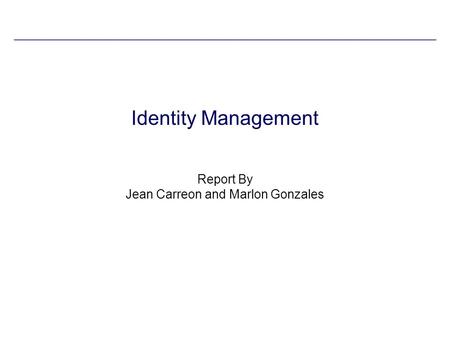 Identity Management Report By Jean Carreon and Marlon Gonzales.