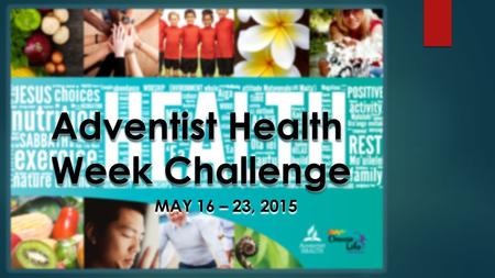 Adventist Health Week Challenge MAY 16 – 23, 2015.