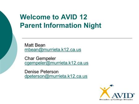 Welcome to AVID 12 Parent Information Night Matt Bean Char Gempeler Denise Peterson