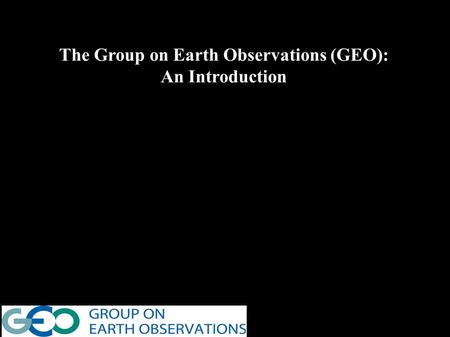 The Group on Earth Observations (GEO): An Introduction.