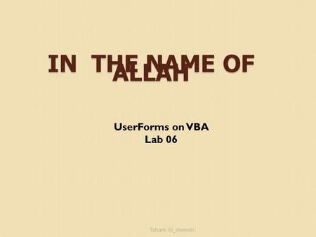 IN THE NAME OF ALLAH UserForms on VBA Lab 06 Tahani Al_dweesh.