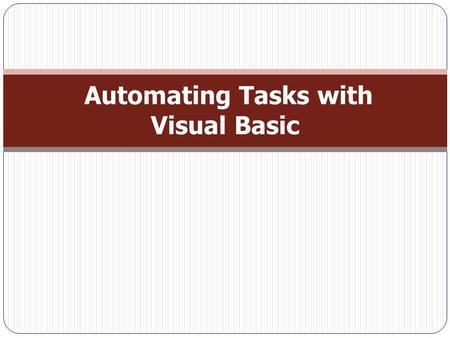 Automating Tasks with Visual Basic. Introduction  When can’t find a readymade macro action that does the job you want, you can use Visual Basic code.
