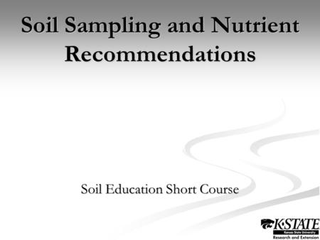 Soil Sampling and Nutrient Recommendations Soil Education Short Course.