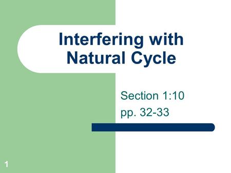 1 Interfering with Natural Cycle Section 1:10 pp. 32-33.
