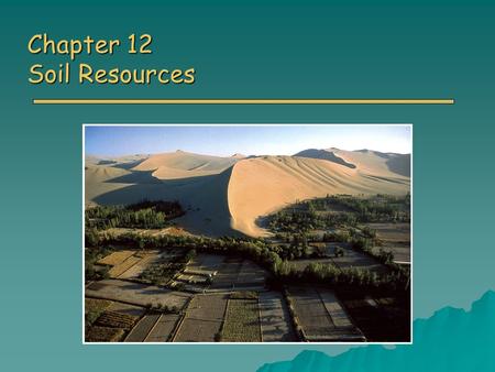 Chapter 12 Soil Resources. Overview of Chapter 15 o What is soil? o Soil Properties o Major Soil Orders o Soil Problems o Soil Conservation o Soil Reclamation.