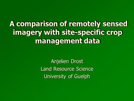 A comparison of remotely sensed imagery with site-specific crop management data A comparison of remotely sensed imagery with site-specific crop management.