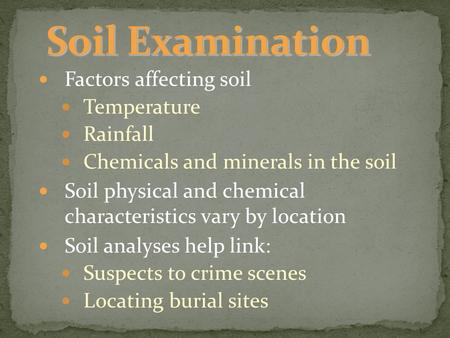 Factors affecting soil Temperature Rainfall Chemicals and minerals in the soil Soil physical and chemical characteristics vary by location Soil analyses.