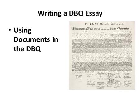 Writing a DBQ Essay Using Documents in the DBQ.