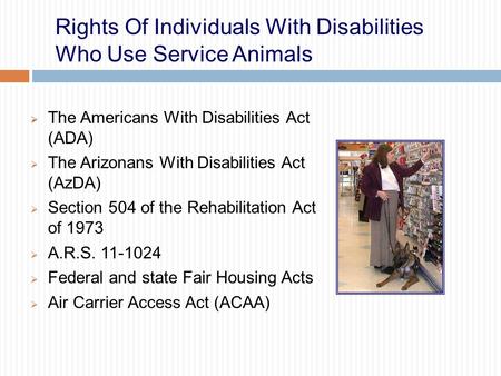 Rights Of Individuals With Disabilities Who Use Service Animals  The Americans With Disabilities Act (ADA)  The Arizonans With Disabilities Act (AzDA)