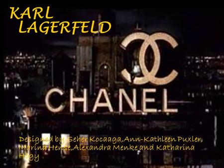 KARL LAGERFELD Designed by Seher Kocaaga,Ann-Kathleen Puxler, Marina Hense,Alexandra Menke and Katharina Högy.