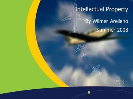 Intellectual Property By Wilmer Arellano Summer 2008.