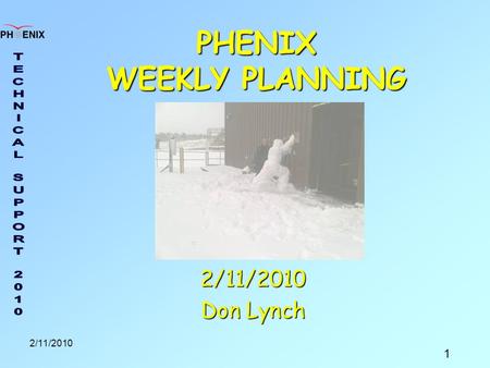 1 2/11/2010 PHENIX WEEKLY PLANNING 2/11/2010 Don Lynch.