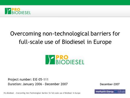 Pro-Biodiesel – Overcoming Non-Technological Barriers for full-scale use of Biodiesel in Europe Overcoming non-technological barriers for full-scale use.