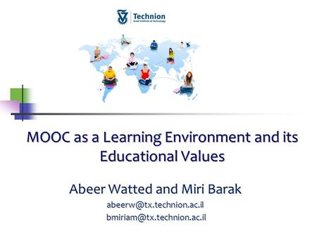 MOOC as a Learning Environment and its Educational Values Abeer Watted and Miri Barak
