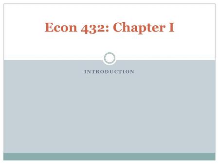 INTRODUCTION Econ 432: Chapter I. IN ORDER TO CONSIDER PUBLIC POLICY WE NEED A BASIC UNDERSTANDING OF THE FRAMEWORK IN WHICH OUR GOVERNMENT OPERATES AND.