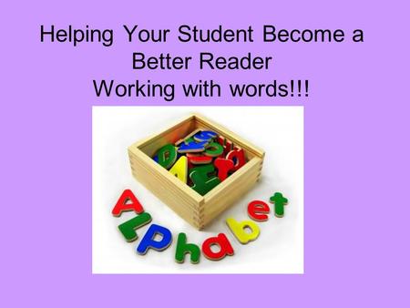 Helping Your Student Become a Better Reader Working with words!!!
