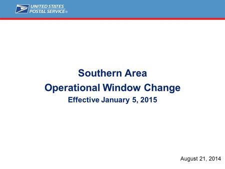 Southern Area Operational Window Change Effective January 5, 2015 August 21, 2014.