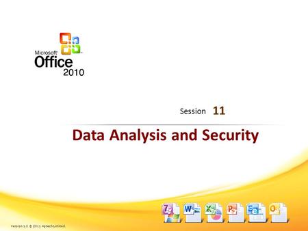 Data Analysis and Security 11 Session Version 1.0 © 2011 Aptech Limited.