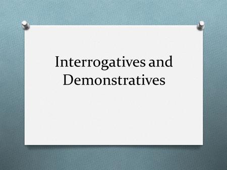 Interrogatives and Demonstratives