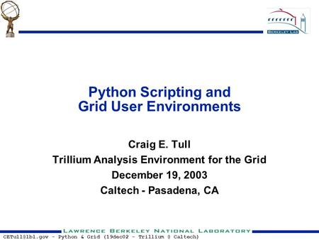 - Python & Grid (19dec02 - Caltech) Python Scripting and Grid User Environments Craig E. Tull Trillium Analysis Environment for.