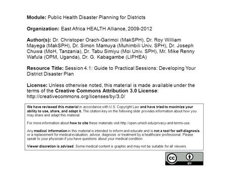 Module: Public Health Disaster Planning for Districts Organization: East Africa HEALTH Alliance, 2009-2012 Author(s): Dr. Christoper Orach-Garimoi (MakSPH),