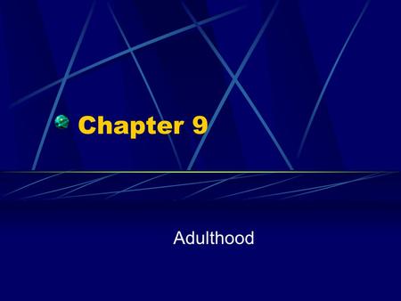 Chapter 9 Adulthood. When Does Adulthood Begin? Role Transition to… Completing education Full-time employment Independent household Marriage/serious relationship.