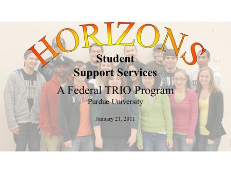 Student Support Services A Federal TRIO Program Purdue University January 21, 2011.