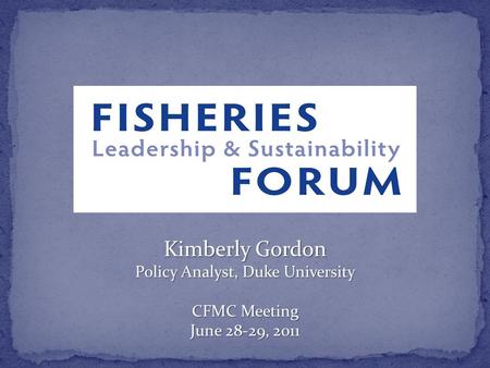Kimberly Gordon Policy Analyst, Duke University CFMC Meeting June 28-29, 2011.