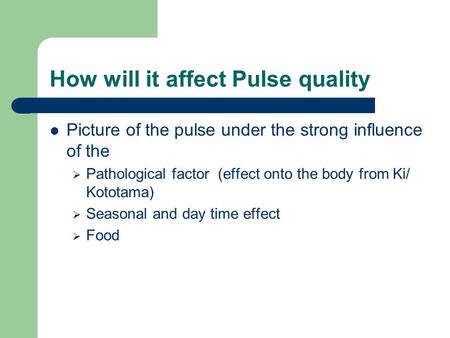 How will it affect Pulse quality Picture of the pulse under the strong influence of the  Pathological factor (effect onto the body from Ki/ Kototama)