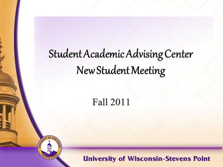 Student Academic Advising Center New Student Meeting Fall 2011.