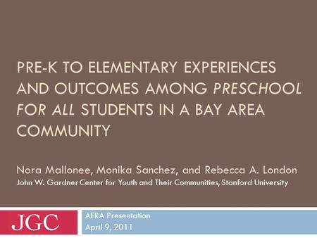 PRE-K TO ELEMENTARY EXPERIENCES AND OUTCOMES AMONG PRESCHOOL FOR ALL STUDENTS IN A BAY AREA COMMUNITY Nora Mallonee, Monika Sanchez, and Rebecca A. London.