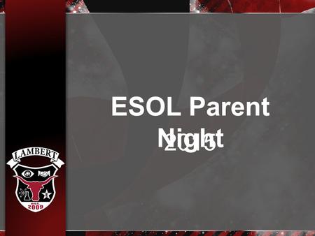 ESOL Parent Night 2015. ESOL Staff Members ESOL Teacher: Kelly Lamb ESOL Counselor: Mia ESOL Administrator: