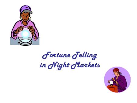 Fortune Telling in Night Markets. Introduction We call it “Suan Ming” which means “calculate life.” For Taiwanese, fortune telling is both mysterious.