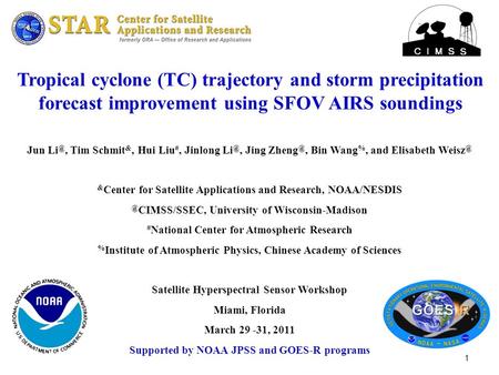 1 Tropical cyclone (TC) trajectory and storm precipitation forecast improvement using SFOV AIRS soundings Jun Tim Schmit &, Hui Liu #, Jinlong Li.