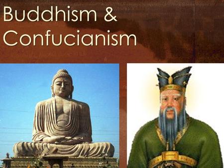Buddhism & Confucianism. Already KNOW NEED to KnowWill Learn.