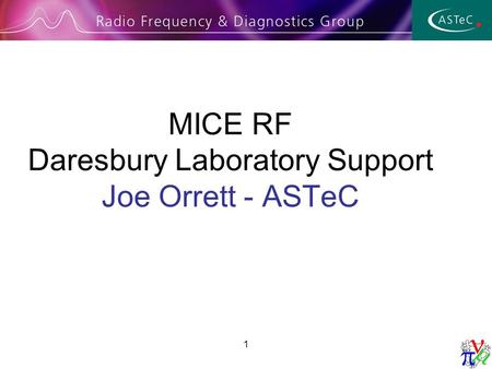1 MICE RF Daresbury Laboratory Support Joe Orrett - ASTeC.
