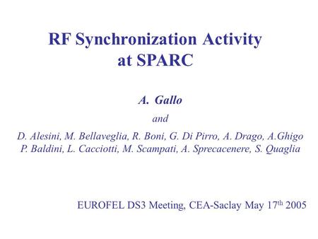 RF Synchronization Activity at SPARC A.Gallo and D. Alesini, M. Bellaveglia, R. Boni, G. Di Pirro, A. Drago, A.Ghigo P. Baldini, L. Cacciotti, M. Scampati,