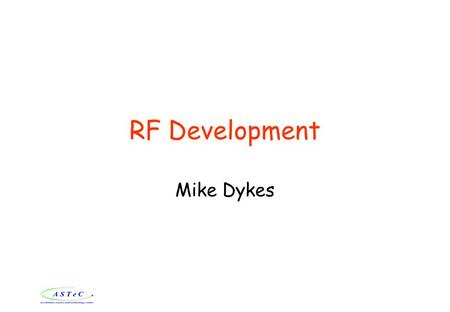 RF Development Mike Dykes. ASTeC RF & Diagnostics Group Experience Capabilities Areas of Interest High Power Faraday Partnership.