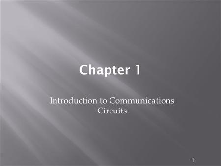 1 Chapter 1 Introduction to Communications Circuits.