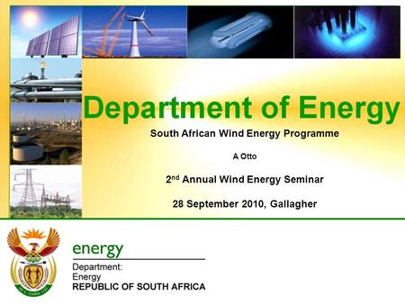 South African Wind Energy Programme A Otto 2 nd Annual Wind Energy Seminar 28 September 2010, Gallagher.