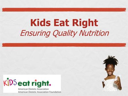 Kids Eat Right Ensuring Quality Nutrition. Childhood Obesity Prevention is a Top Priority Nearly 10 years since Surgeon General report and childhood obesity.