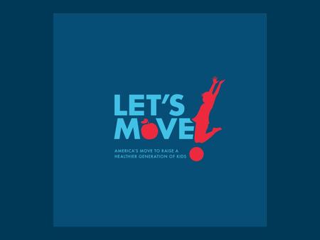 Let’s Move SLO Campaign Presented by: Dayna Ravalin Childhood Obesity Prevention SLO County Public Health  | 805.473.7053 |