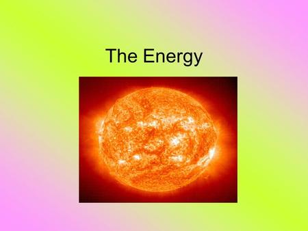 The Energy. Non-renewable energy Non-Renawable Energy, is energy taken from “finite resource that will dwindle, becoming too expensive or too enverionmentally.