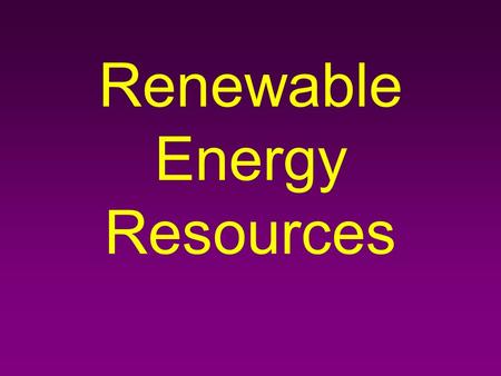 Renewable Energy Resources. Inexhaustible energy refers to energy resources that are constant and will never run out. Includes the Sun, wind, water, and.