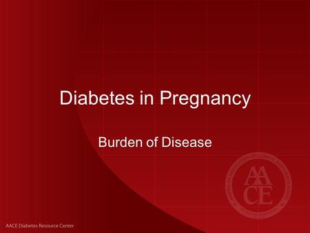 Diabetes in Pregnancy Burden of Disease. Diabetes in Pregnancy: Epidemiology 2%-10% of pregnancies currently are complicated by gestational diabetes mellitus.