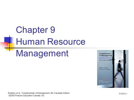 Robbins et al., Fundamentals of Management, 4th Canadian Edition ©2005 Pearson Education Canada, Inc. FOM 9.1 Chapter 9 Human Resource Management.
