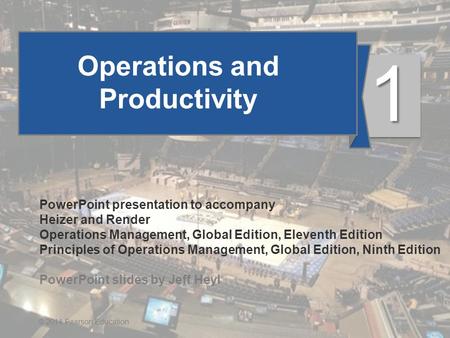 1 - 1© 2014 Pearson Education Operations and Productivity PowerPoint presentation to accompany Heizer and Render Operations Management, Global Edition,
